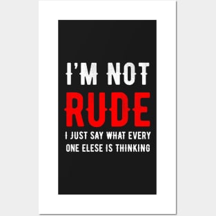 Funny Tshirt I'm Not Rude I Just Say What Every One Else Is Thinking Posters and Art